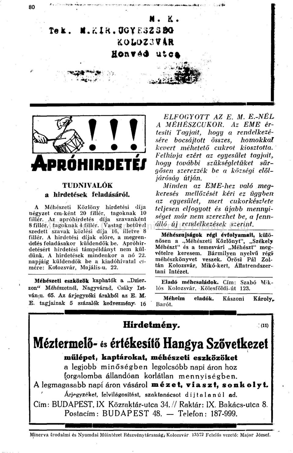 Apróhirdetésért hirdetési támpéldányt nem küldünk. A hirdetések mindenkor a nó 22. napjáig küldendők be a kiadóhivatal címére: Kolozsvár, Majális-u. 22. Méhészeti eszközök kaphatók a Dzier.