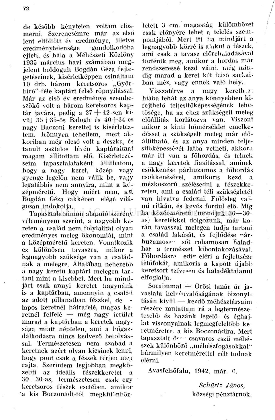 fejtegetéseinek, kísérletképpen csináltam 10 drb. három keretsoros Györbiró"-féle kaptárt felső röpnyilással.