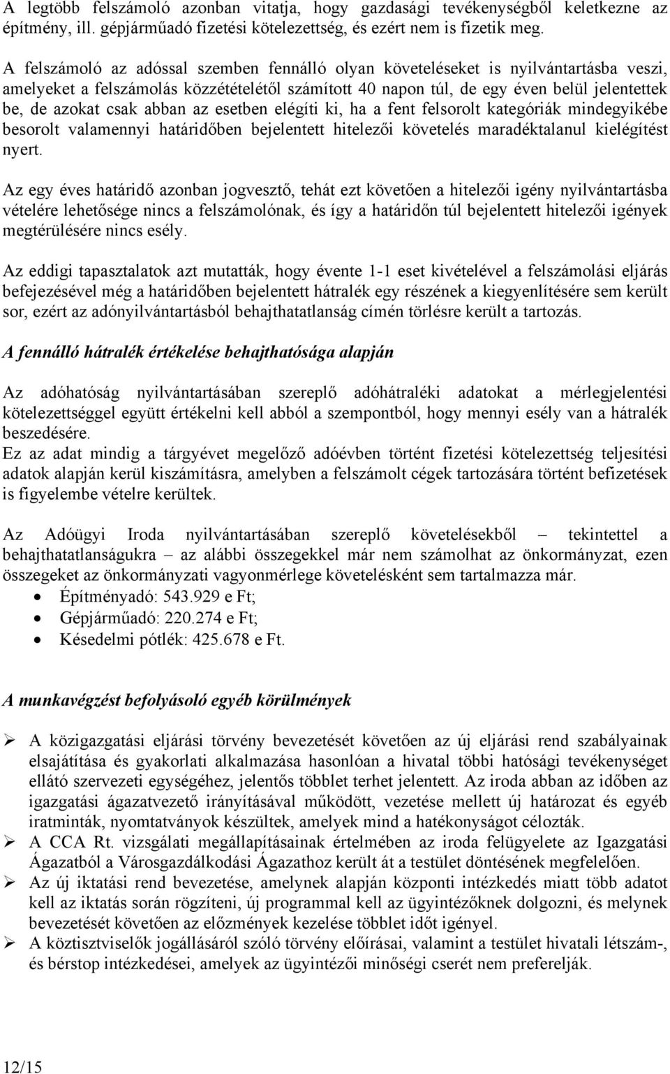 abban az esetben elégíti ki, ha a fent felsorolt kategóriák mindegyikébe besorolt valamennyi határidőben bejelentett hitelezői követelés maradéktalanul kielégítést nyert.