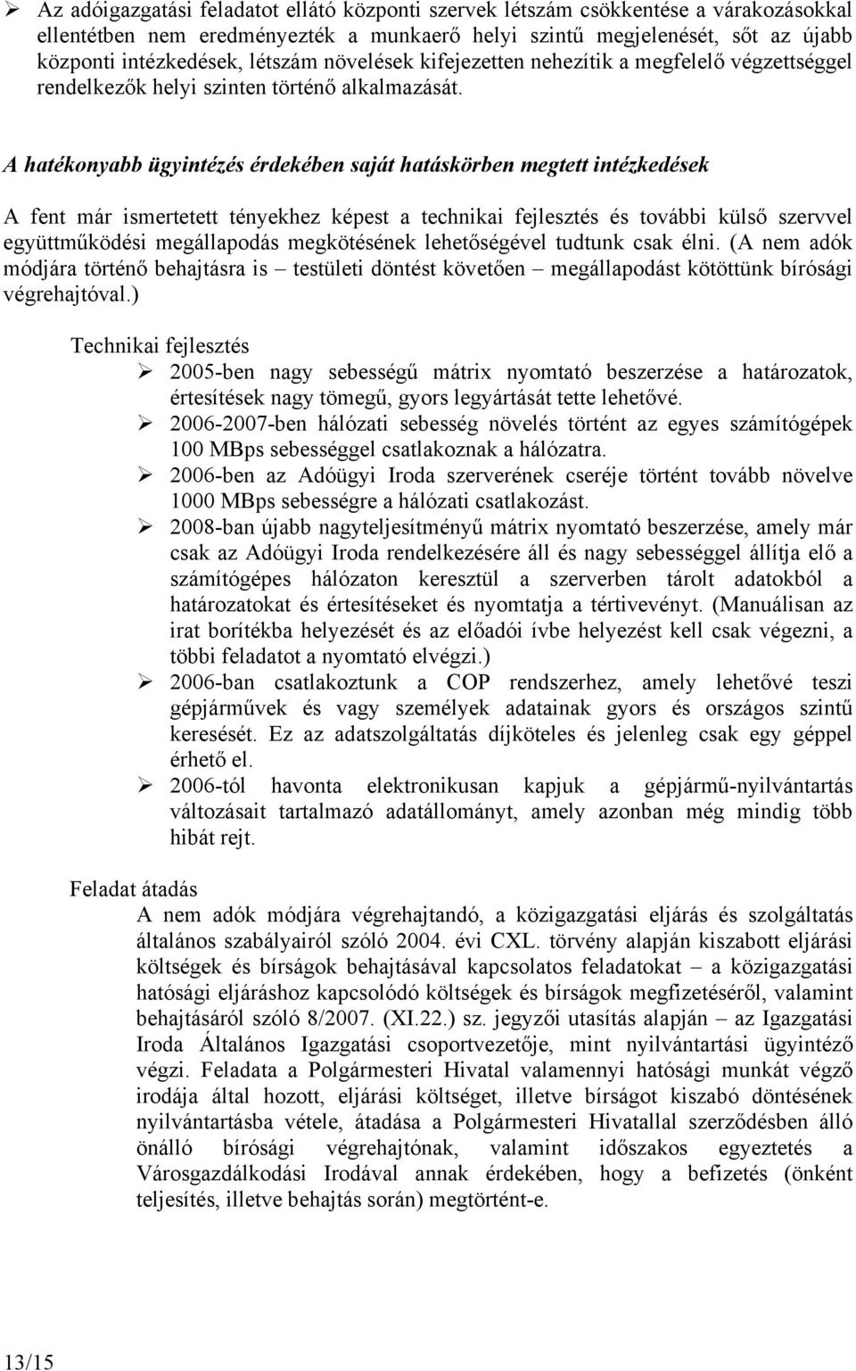 A hatékonyabb ügyintézés érdekében saját hatáskörben megtett intézkedések A fent már ismertetett tényekhez képest a technikai fejlesztés és további külső szervvel együttműködési megállapodás