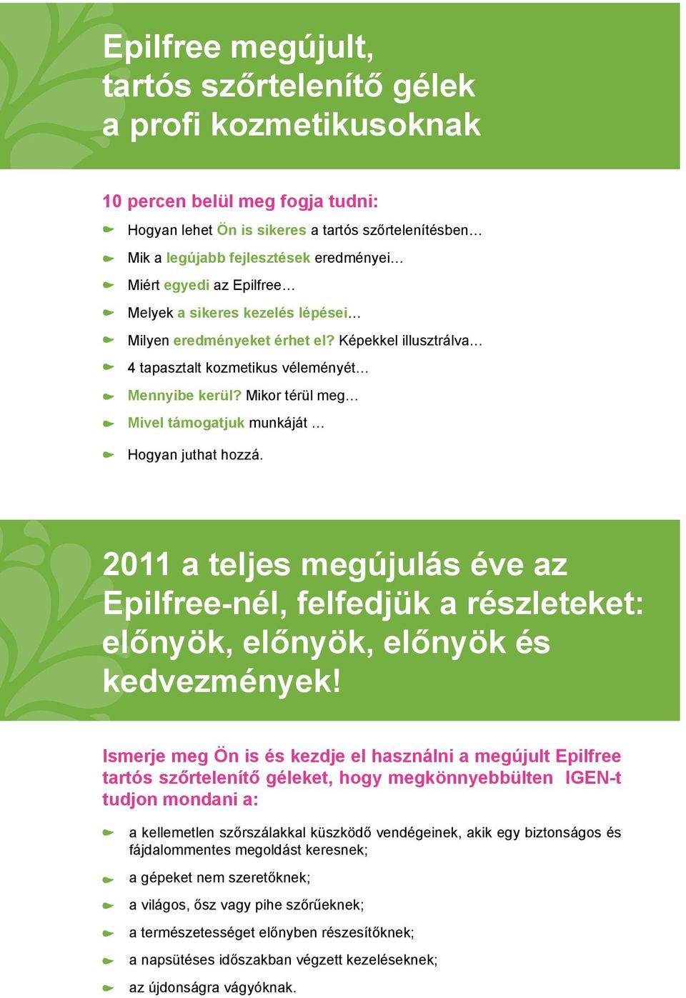 Mikor térül meg Mivel támogatjuk munkáját Hogyan juthat hozzá. 2011 a teljes megújulás éve az Epilfree-nél, felfedjük a részleteket: előnyök, előnyök, előnyök és kedvezmények!