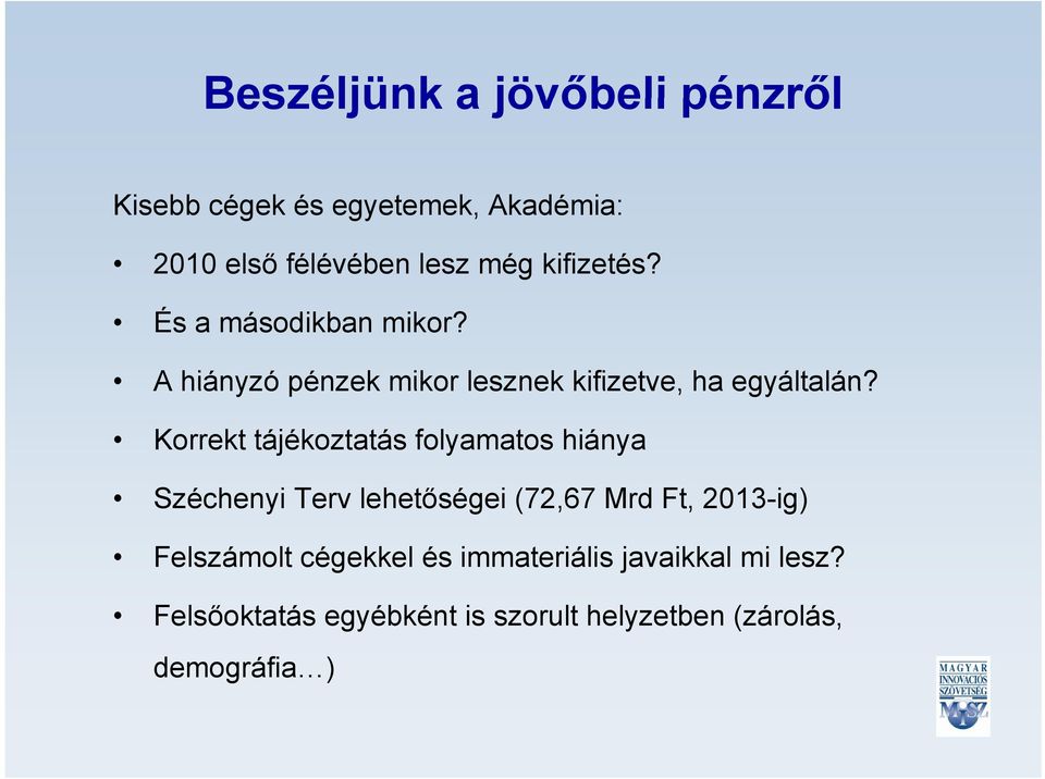 Korrekt tájékoztatás folyamatos hiánya Széchenyi Terv lehetőségei (72,67 Mrd Ft, 2013-ig)