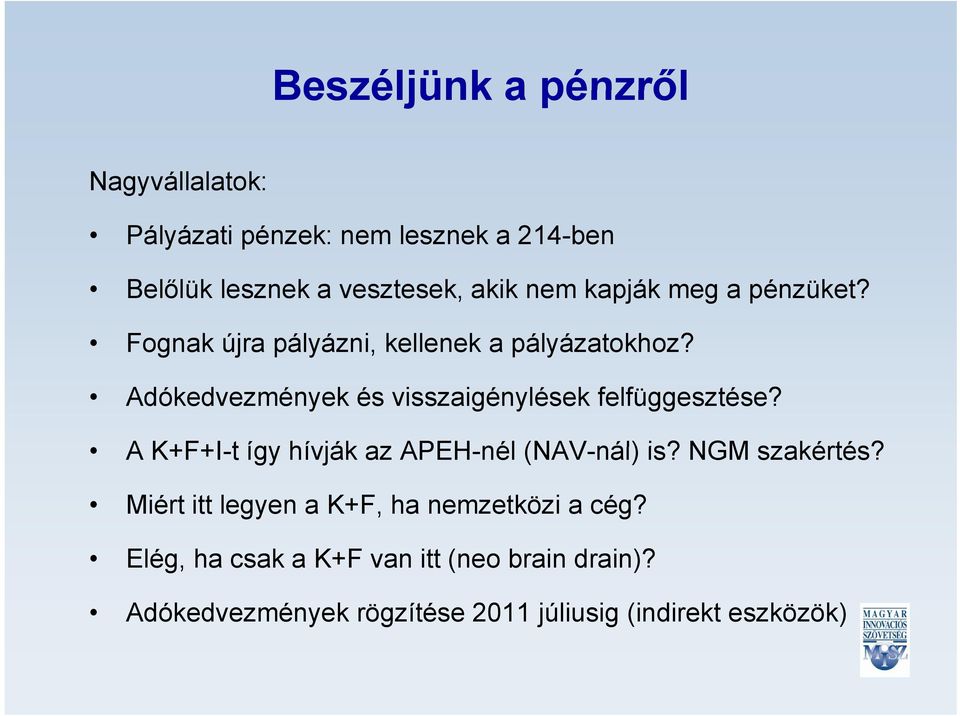 Adókedvezmények és visszaigénylések felfüggesztése? A K+F+I-t így hívják az APEH-nél (NAV-nál) is? NGM szakértés?