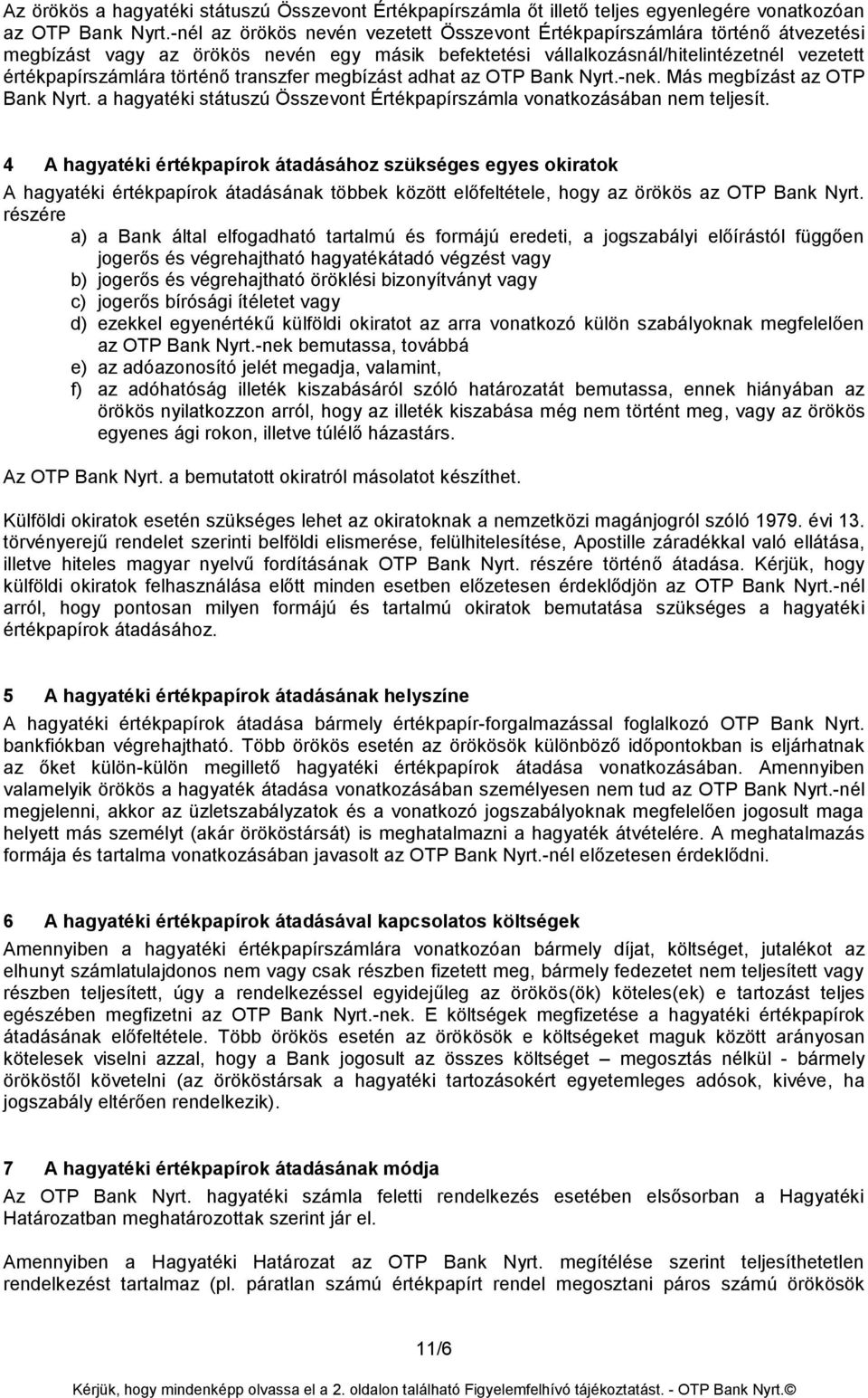 transzfer megbízást adhat az OTP Bank Nyrt.-nek. Más megbízást az OTP Bank Nyrt. a hagyatéki státuszú Összevont Értékpapírszámla vonatkozásában nem teljesít.