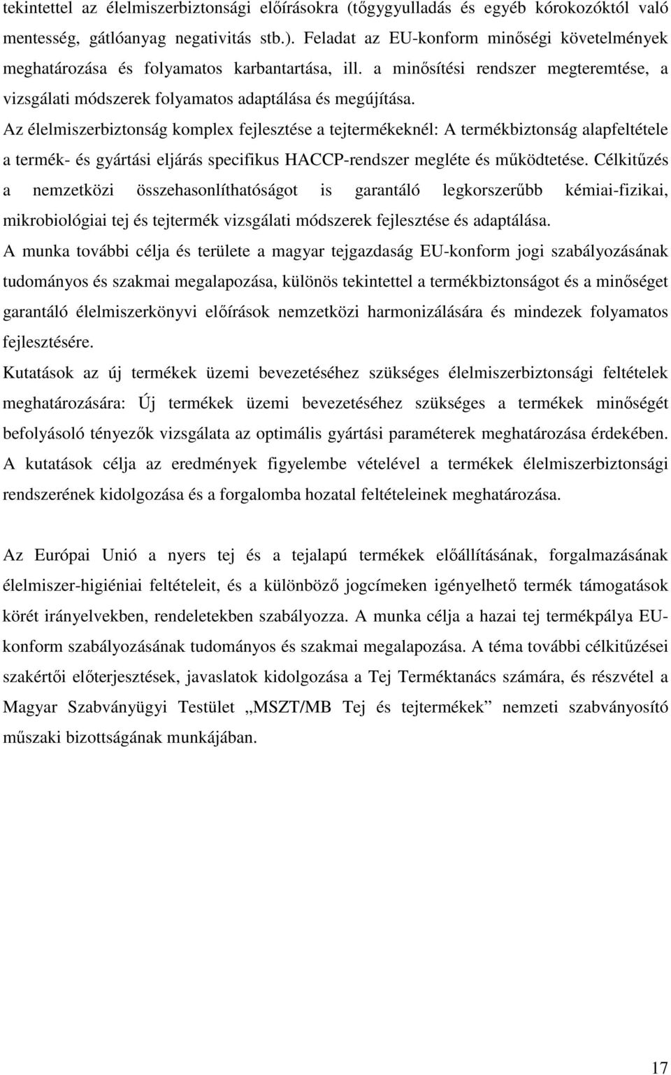 Az élelmiszerbiztonság komplex fejlesztése a tejtermékeknél: A termékbiztonság alapfeltétele a termék- és gyártási eljárás specifikus HACCP-rendszer megléte és mőködtetése.
