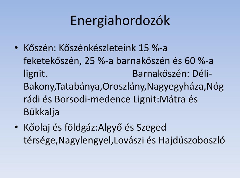 Barnakőszén: Déli- Bakony,Tatabánya,Oroszlány,Nagyegyháza,Nóg rádi és