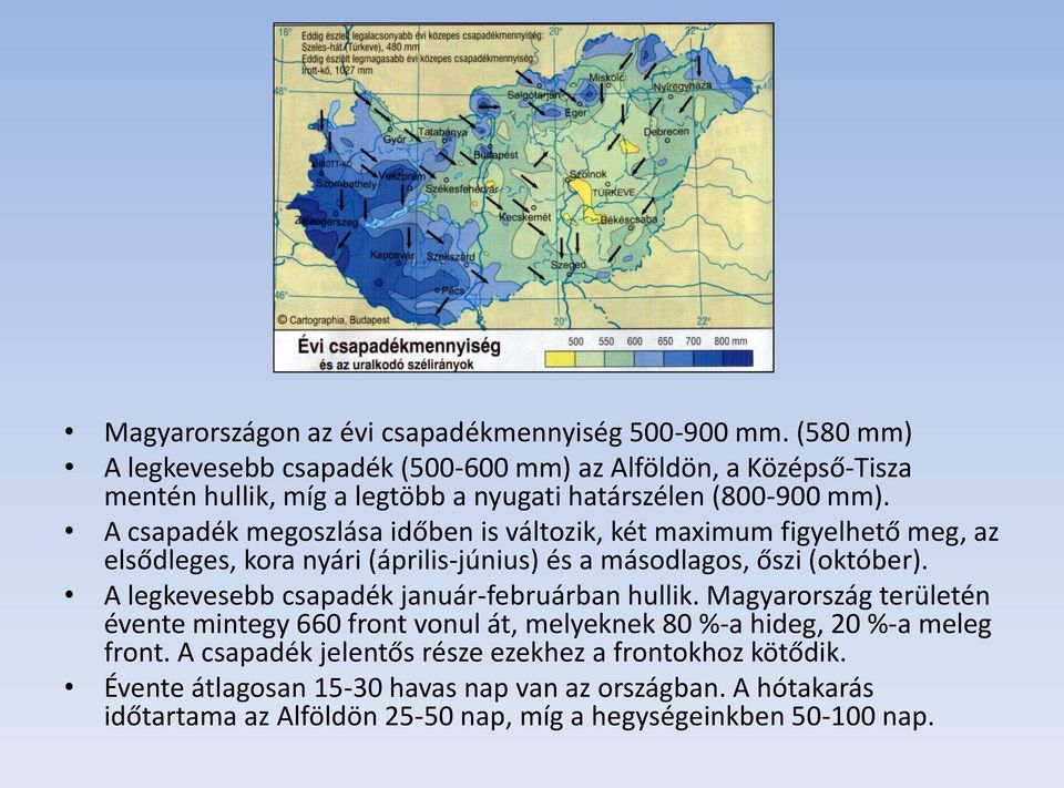 A csapadék megoszlása időben is változik, két maximum figyelhető meg, az elsődleges, kora nyári (április-június) és a másodlagos, őszi (október).