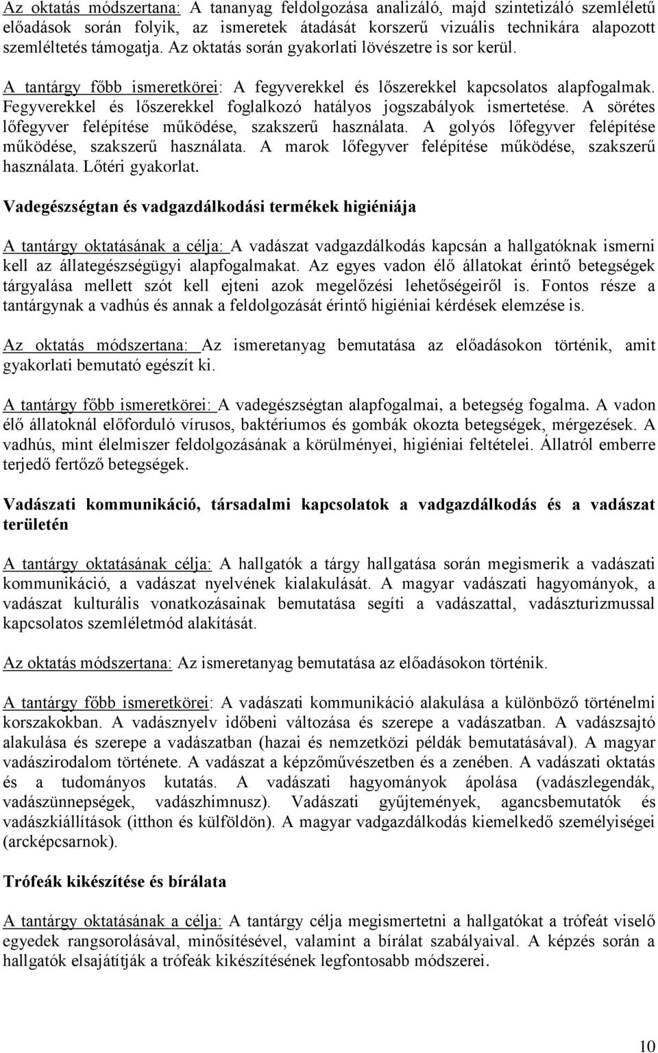 Fegyverekkel és lőszerekkel foglalkozó hatályos jogszabályok ismertetése. A sörétes lőfegyver felépítése működése, szakszerű használata. A golyós lőfegyver felépítése működése, szakszerű használata.