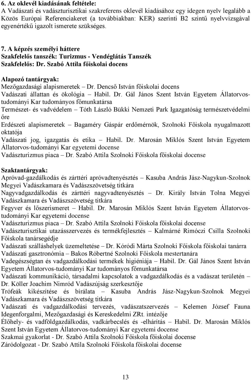 Szabó Attila főiskolai docens Alapozó tantárgyak: Mezőgazdasági alapismeretek Dr.