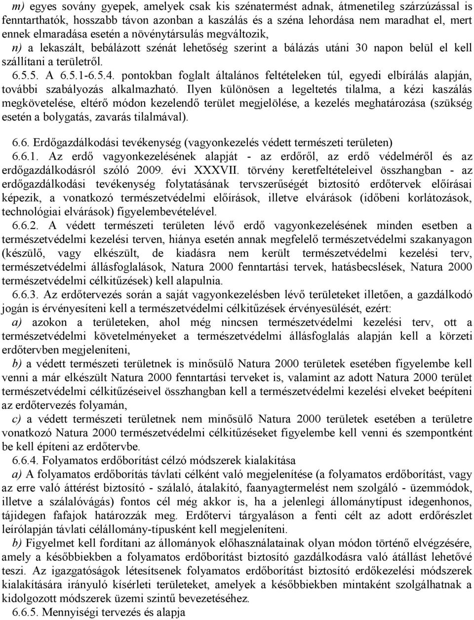 pontokban foglalt általános feltételeken túl, egyedi elbírálás alapján, további szabályozás alkalmazható.