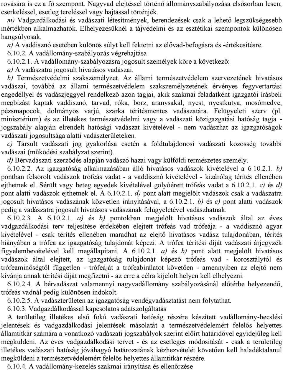 n) A vaddisznó esetében különös súlyt kell fektetni az élővad-befogásra és -értékesítésre. 6.10