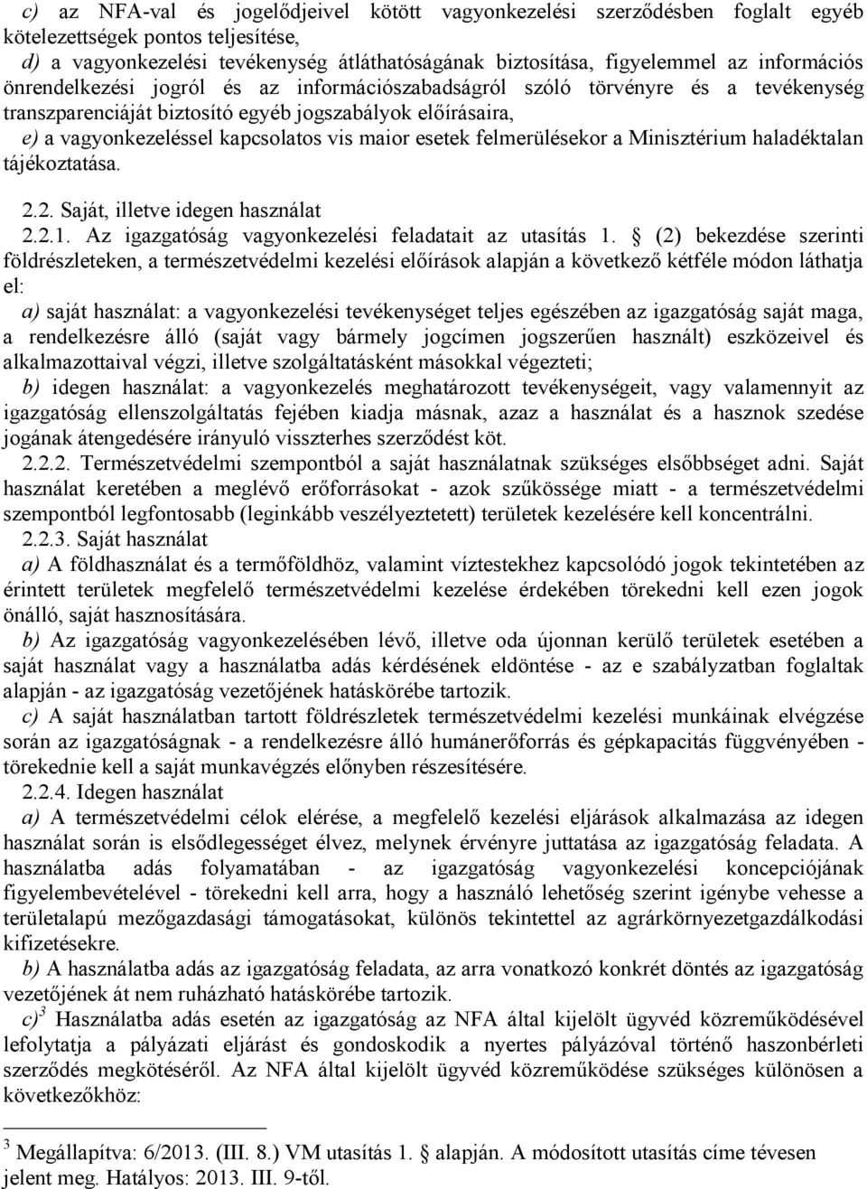 esetek felmerülésekor a Minisztérium haladéktalan tájékoztatása. 2.2. Saját, illetve idegen használat 2.2.1. Az igazgatóság vagyonkezelési feladatait az utasítás 1.