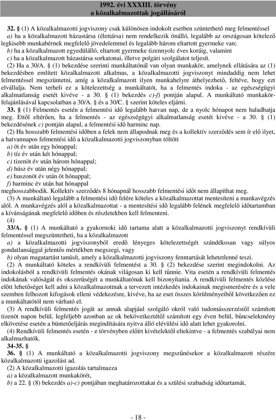 házastársa sorkatonai, illetve polgári szolgálatot teljesít. (2) Ha a 30/A.