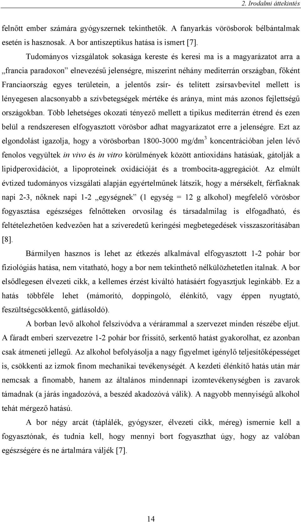jelentős zsír- és telített zsírsavbevitel mellett is lényegesen alacsonyabb a szívbetegségek mértéke és aránya, mint más azonos fejlettségű országokban.