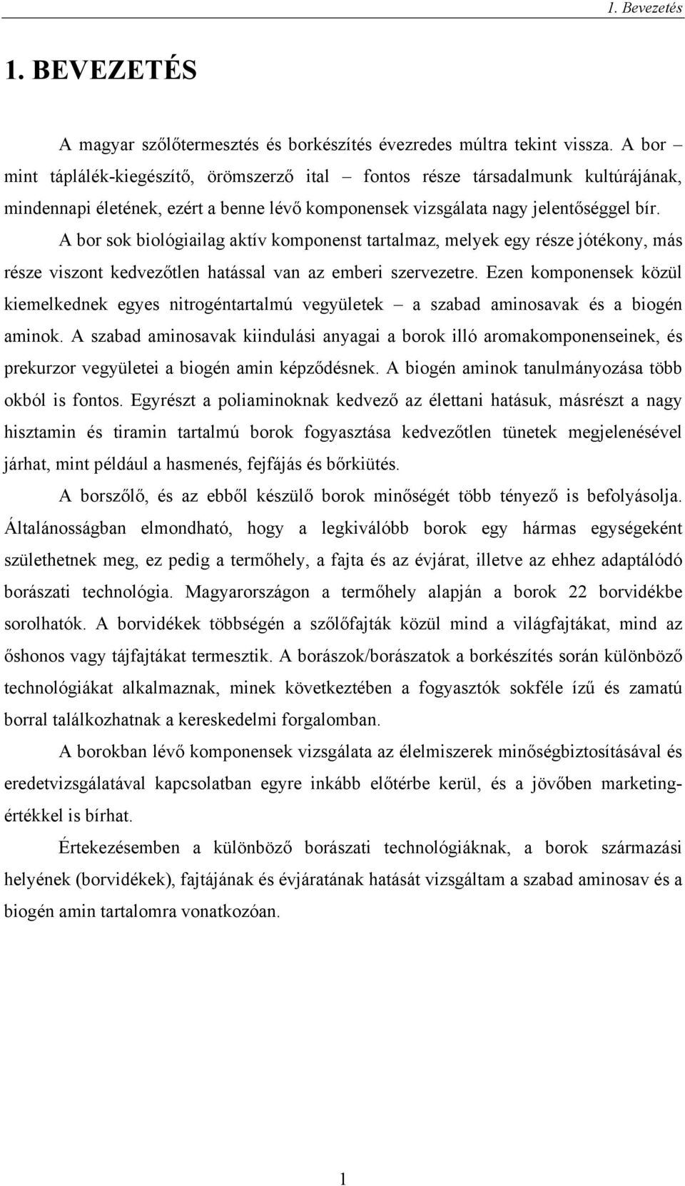 A bor sok biológiailag aktív komponenst tartalmaz, melyek egy része jótékony, más része viszont kedvezőtlen hatással van az emberi szervezetre.