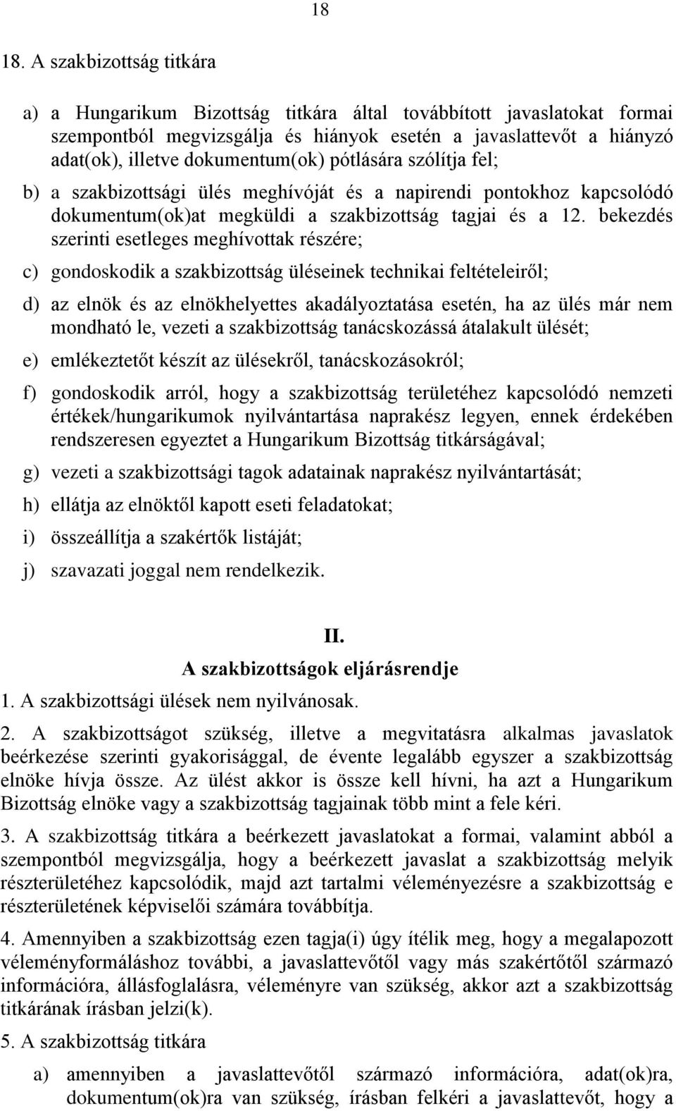 pótlására szólítja fel; b) a szakbizottsági ülés meghívóját és a napirendi pontokhoz kapcsolódó dokumentum(ok)at megküldi a szakbizottság tagjai és a 12.