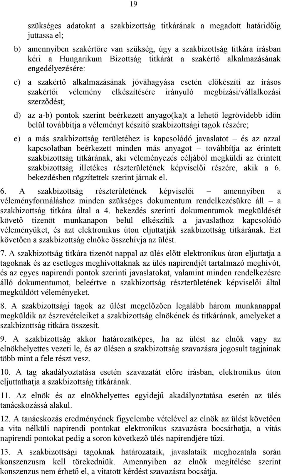 pontok szerint beérkezett anyago(ka)t a lehető legrövidebb időn belül továbbítja a véleményt készítő szakbizottsági tagok részére; e) a más szakbizottság területéhez is kapcsolódó javaslatot és az