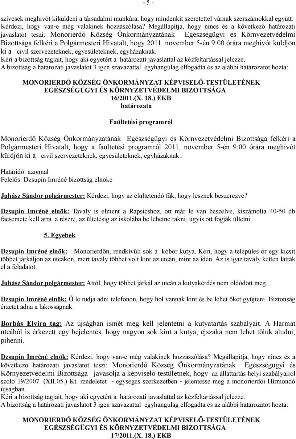 november 5-én 9:00 órára meghívót küldjön ki a civil szervezeteknek, egyesületeknek, egyházaknak. 16/2011.(X. 18.