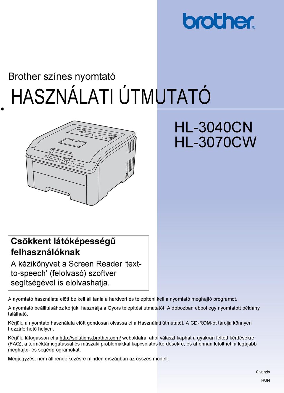 A dobozban ebből egy nyomtatott példány található. Kérjük, a nyomtató használata előtt gondosan olvassa el a Használati útmutatót. A CD-ROM-ot tárolja könnyen hozzáférhető helyen.