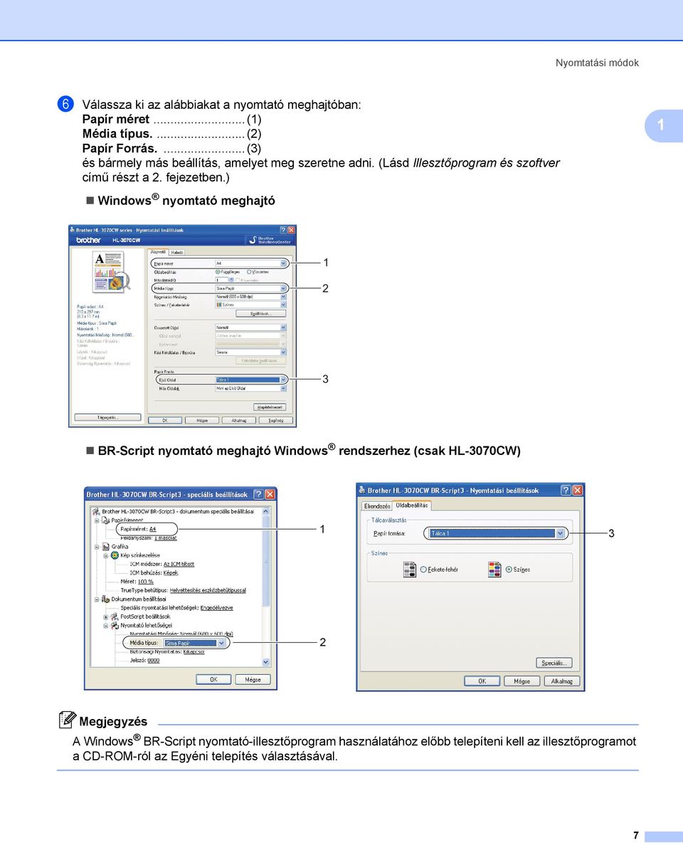 ) 1 Windows nyomtató meghajtó 1 2 3 BR-Script nyomtató meghajtó Windows rendszerhez (csak HL-3070CW) 1 3 2 Megjegyzés A Windows