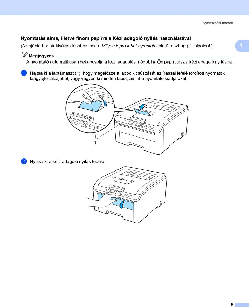.) 1 Megjegyzés A nyomtató automatikusan bekapcsolja a Kézi adagolás módot, ha Ön papírt tesz a kézi adagoló nyílásba.