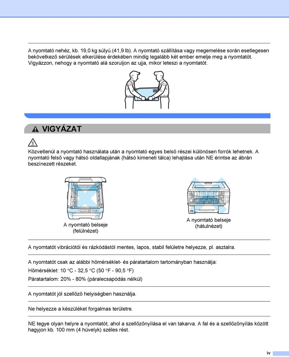 A nyomtató felső vagy hátsó oldallapjának (hátsó kimeneti tálca) lehajtása után NE érintse az ábrán beszínezett részeket.