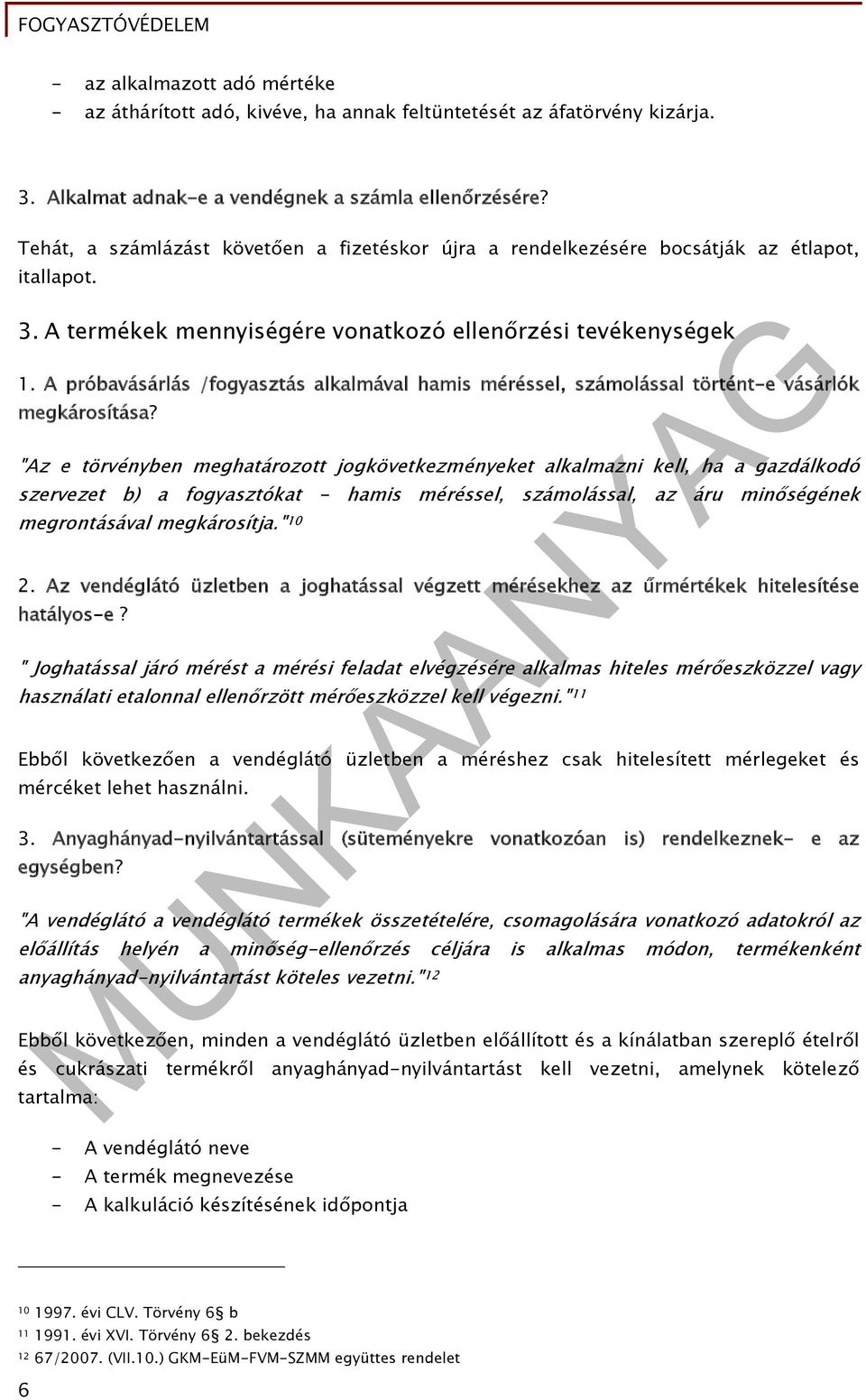 A próbavásárlás /fogyasztás alkalmával hamis méréssel, számolással történt-e vásárlók megkárosítása?