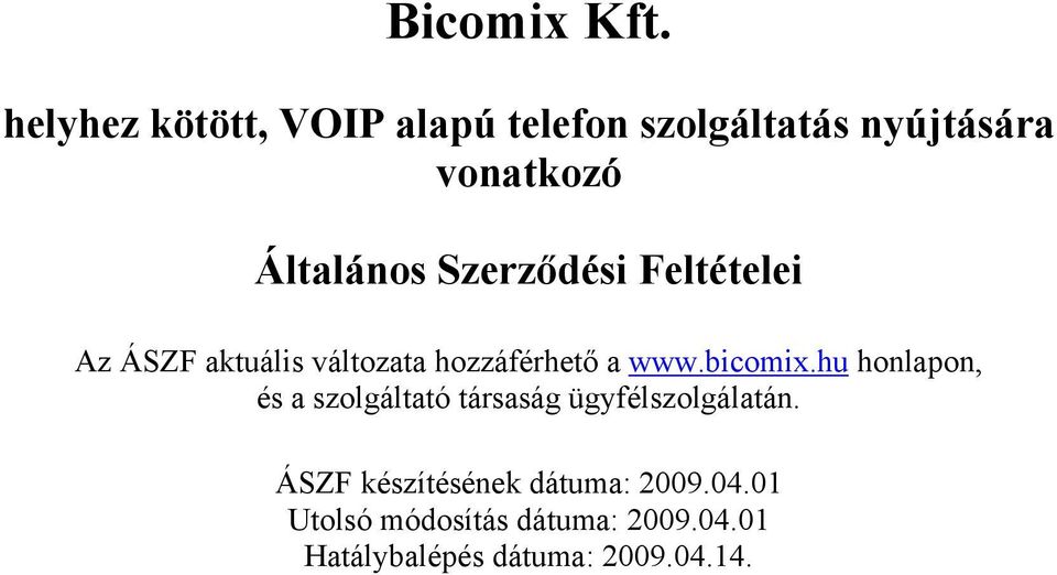 Szerződési Feltételei Az ÁSZF aktuális változata hozzáférhető a www.bicomix.