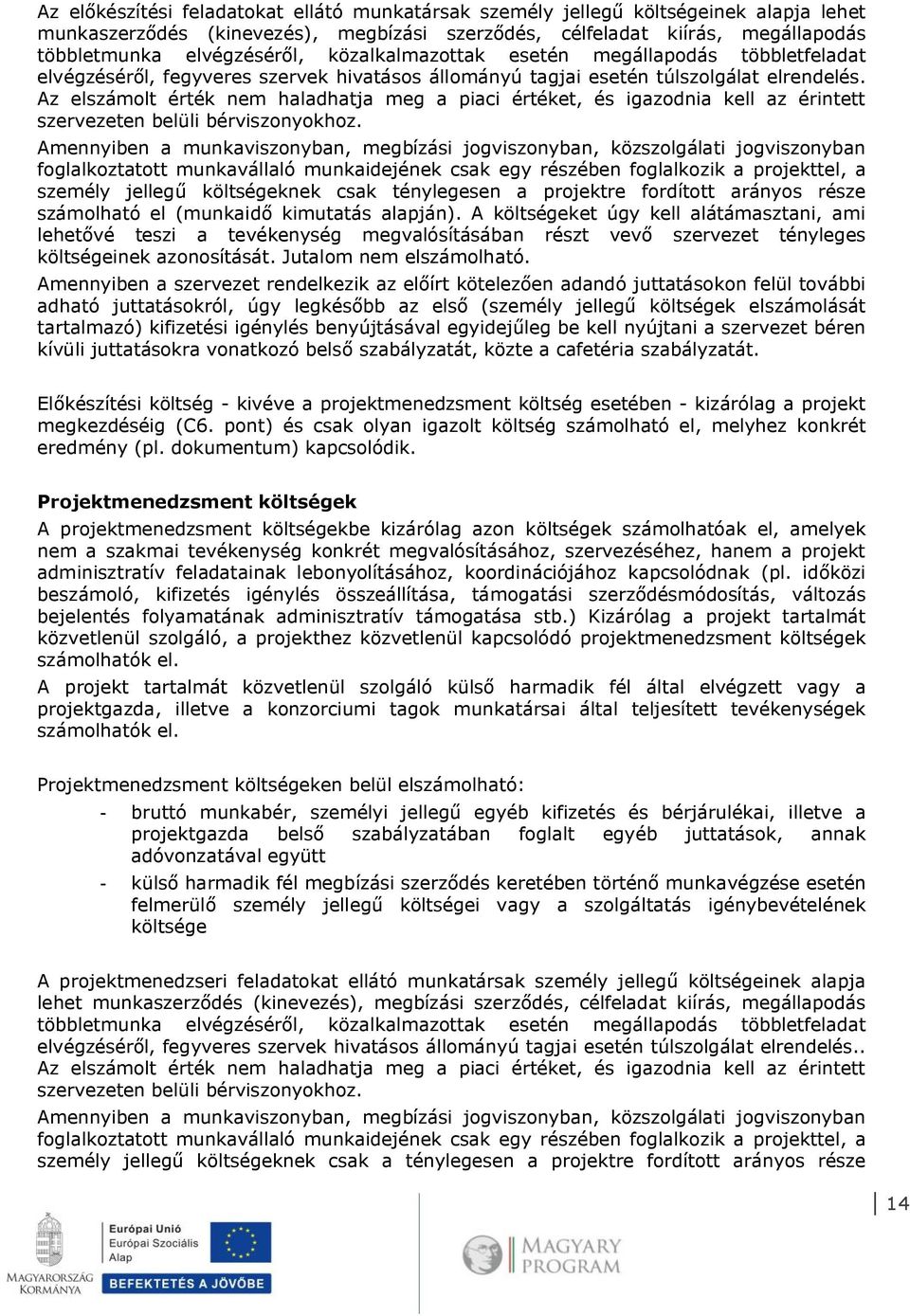 Az elszámolt érték nem haladhatja meg a piaci értéket, és igazodnia kell az érintett szervezeten belüli bérviszonyokhoz.