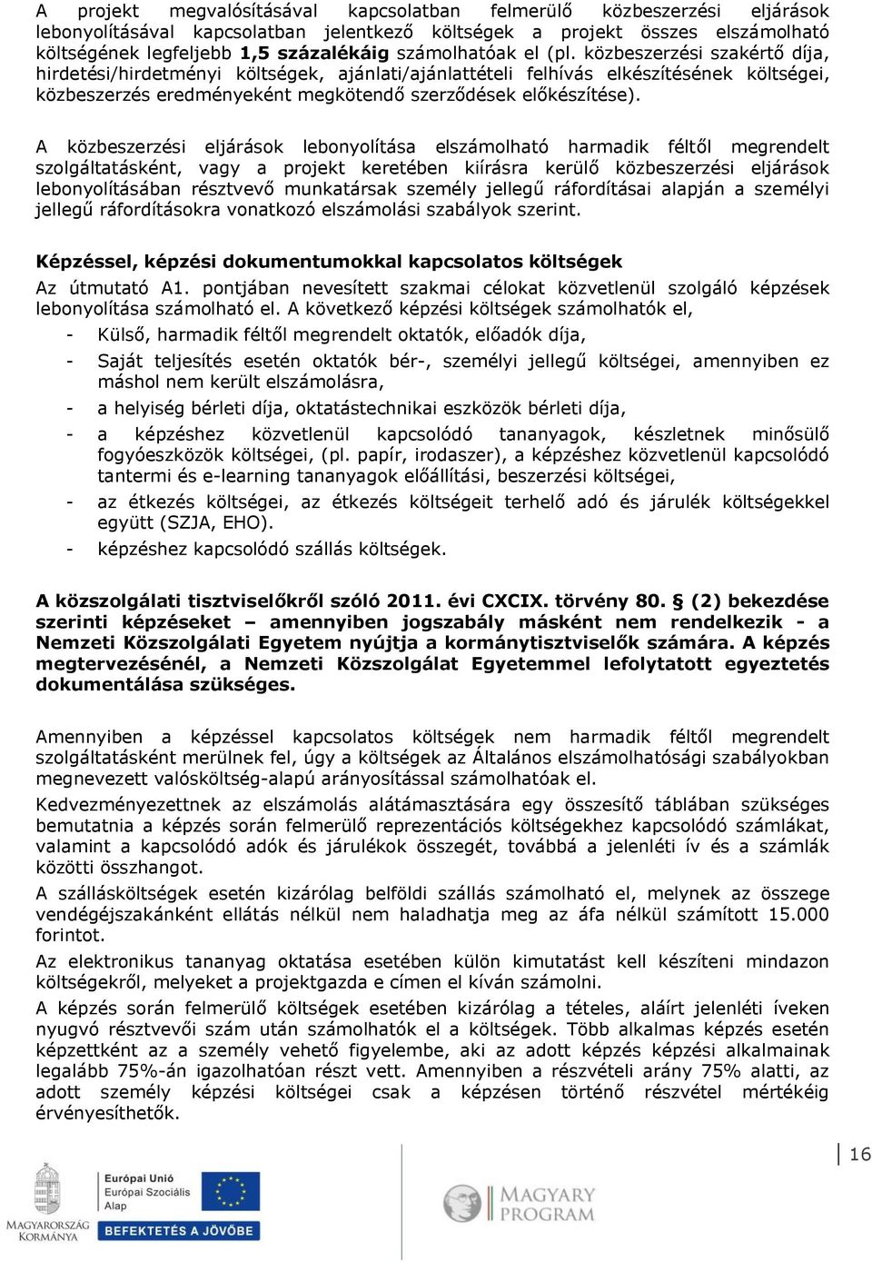 közbeszerzési szakértő díja, hirdetési/hirdetményi költségek, ajánlati/ajánlattételi felhívás elkészítésének költségei, közbeszerzés eredményeként megkötendő szerződések előkészítése).