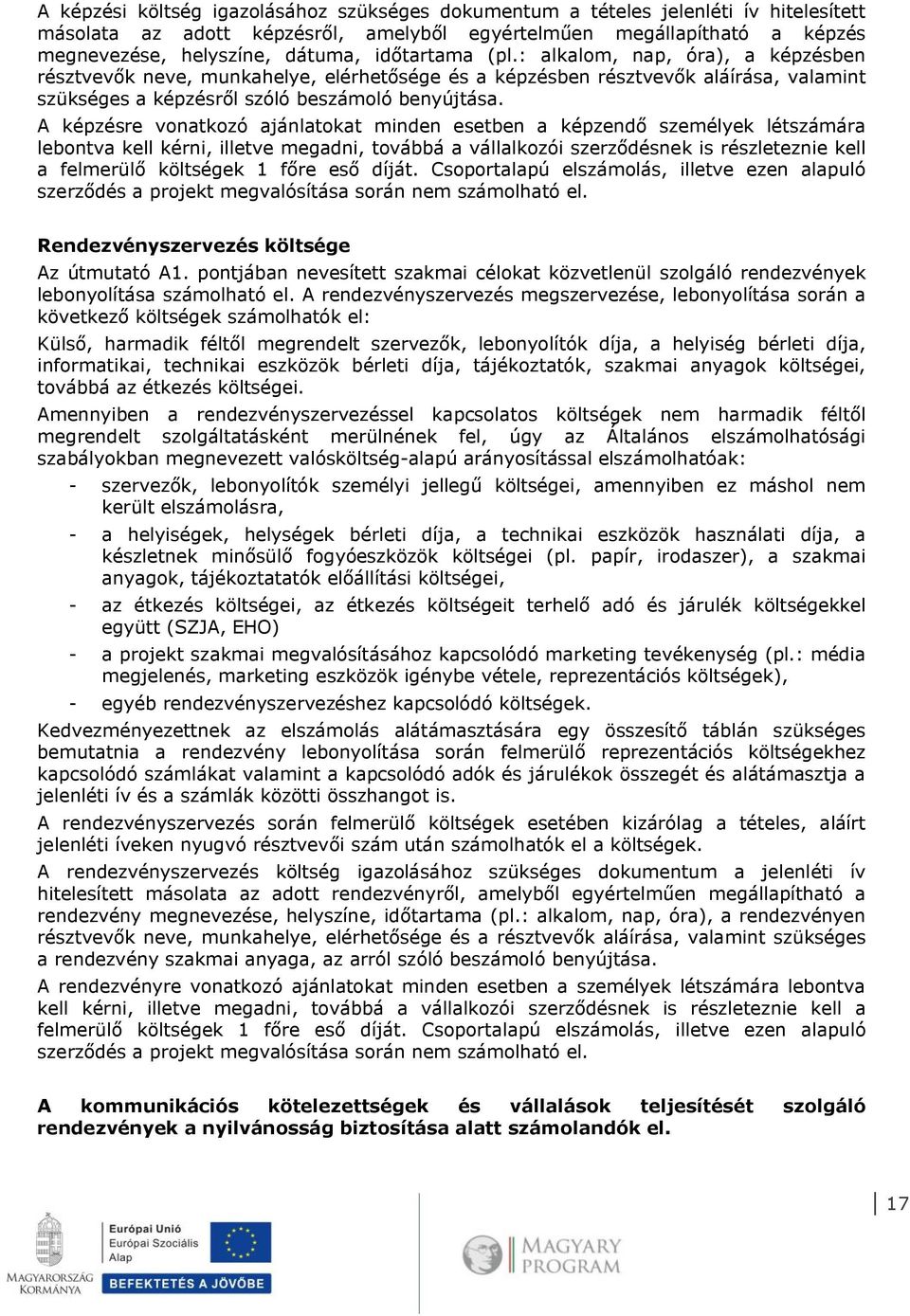 A képzésre vonatkozó ajánlatokat minden esetben a képzendő személyek létszámára lebontva kell kérni, illetve megadni, továbbá a vállalkozói szerződésnek is részleteznie kell a felmerülő költségek 1