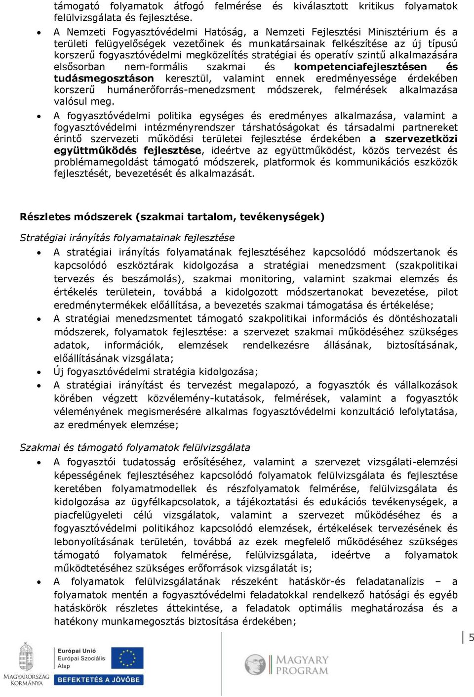 stratégiai és operatív szintű alkalmazására elsősorban nem-formális szakmai és kompetenciafejlesztésen és tudásmegosztáson keresztül, valamint ennek eredményessége érdekében korszerű