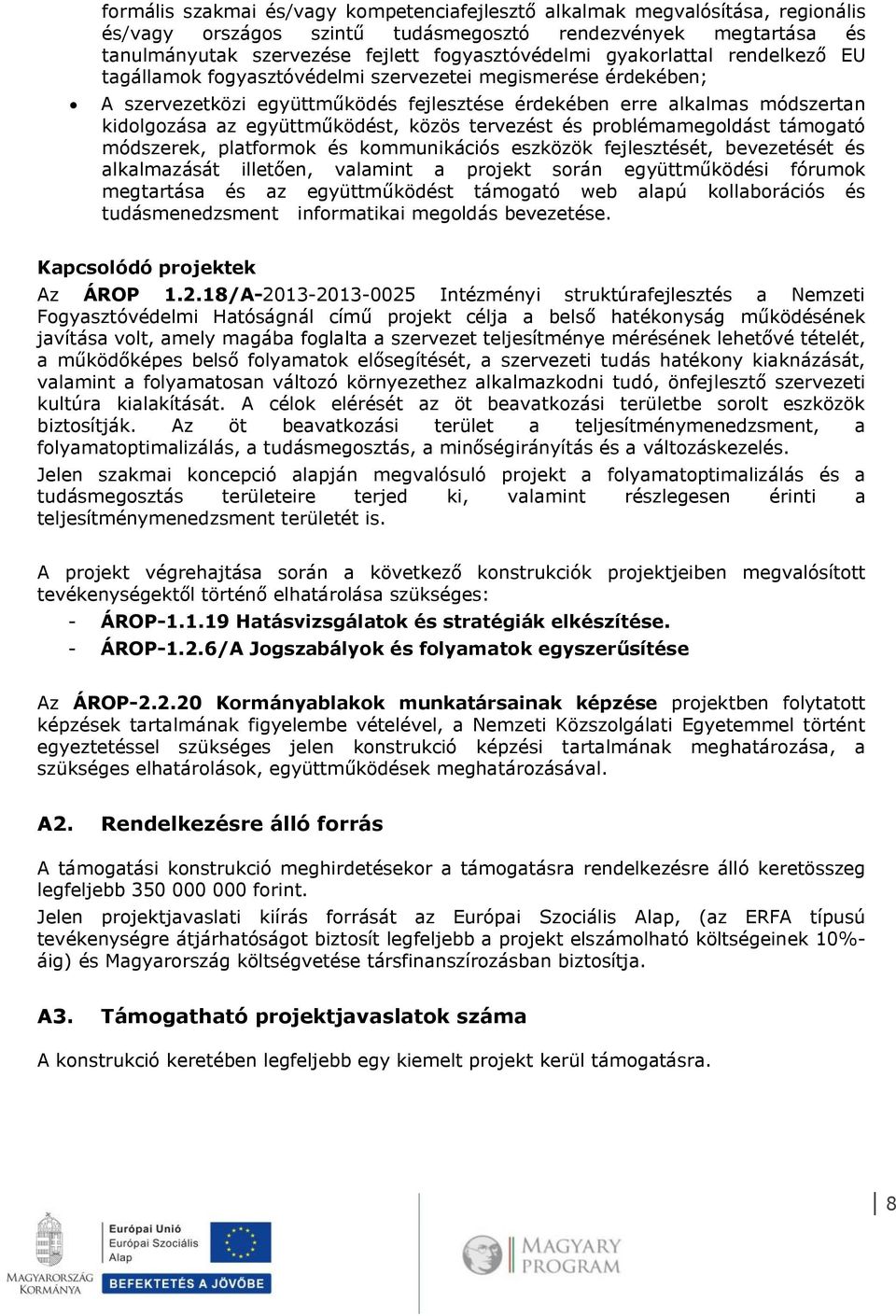 közös tervezést és problémamegoldást támogató módszerek, platformok és kommunikációs eszközök fejlesztését, bevezetését és alkalmazását illetően, valamint a projekt során együttműködési fórumok