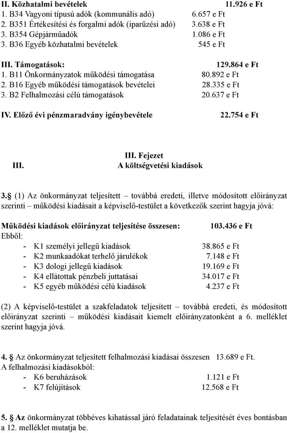 B2 Felhalmozási célú támogatások 20.637 e Ft IV. Előző évi pénzmaradvány igénybevétele 22.754 e Ft III. III. Fejezet A költségvetési kiadások 3.