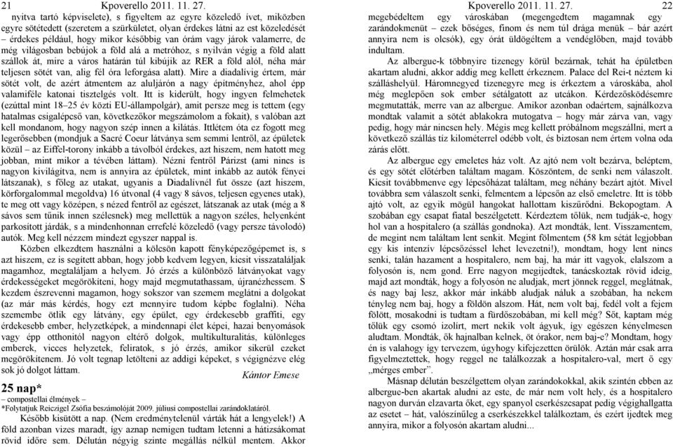 alig fél óra leforgása alatt). Mire a diadalívig értem, már sötét volt, de azért átmentem az aluljárón a nagy építményhez, ahol épp valamiféle katonai tisztelgés volt.