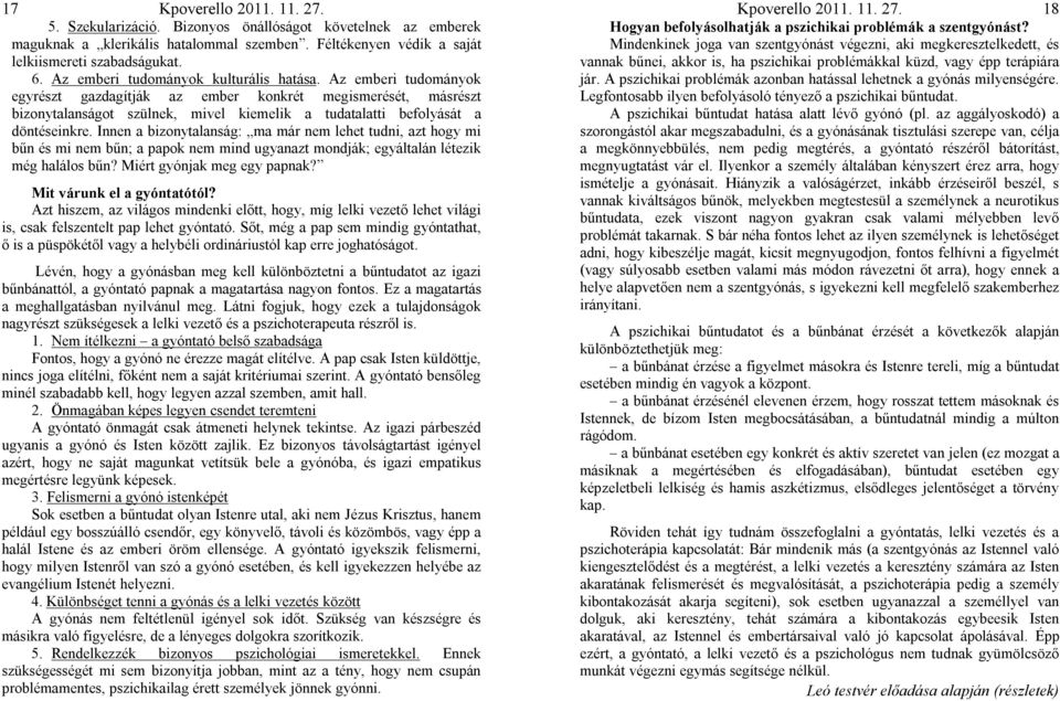 Az emberi tudományok egyrészt gazdagítják az ember konkrét megismerését, másrészt bizonytalanságot szülnek, mivel kiemelik a tudatalatti befolyását a döntéseinkre.