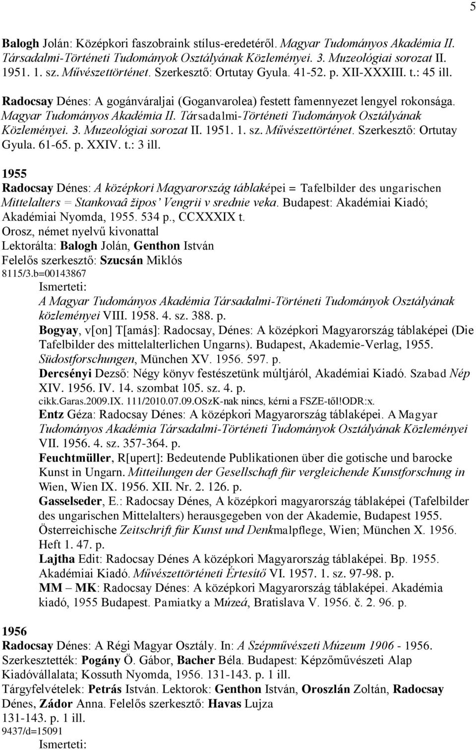 Társadalmi-Történeti Tudományok Osztályának Közleményei. 3. Muzeológiai sorozat II. 1951. 1. sz. Művészettörténet. Szerkesztő: Ortutay Gyula. 61-65. p. XXIV. t.: 3 ill.