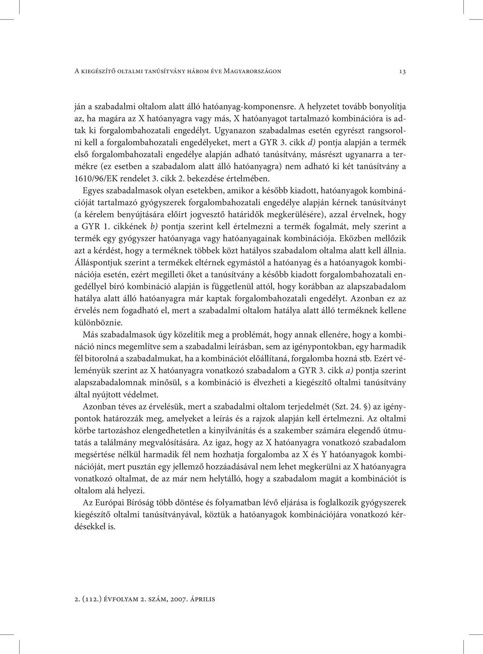 Ugyanazon szabadalmas esetén egyrészt rangsorolni kell a forgalombahozatali engedélyeket, mert a GYR 3.
