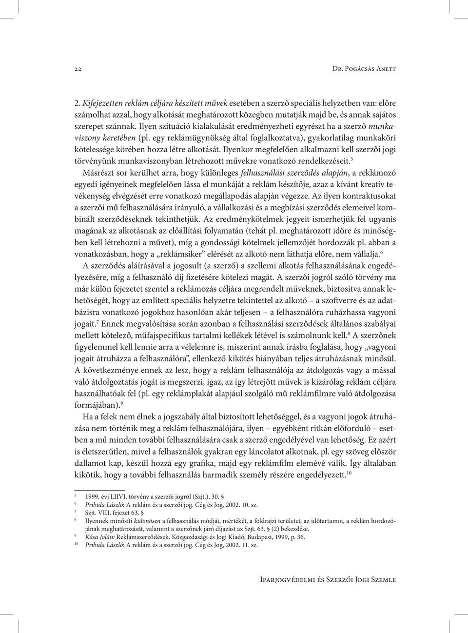 szánnak. Ilyen szituáció kialakulását eredményezheti egyrészt ha a szerző munkaviszony keretében (pl.