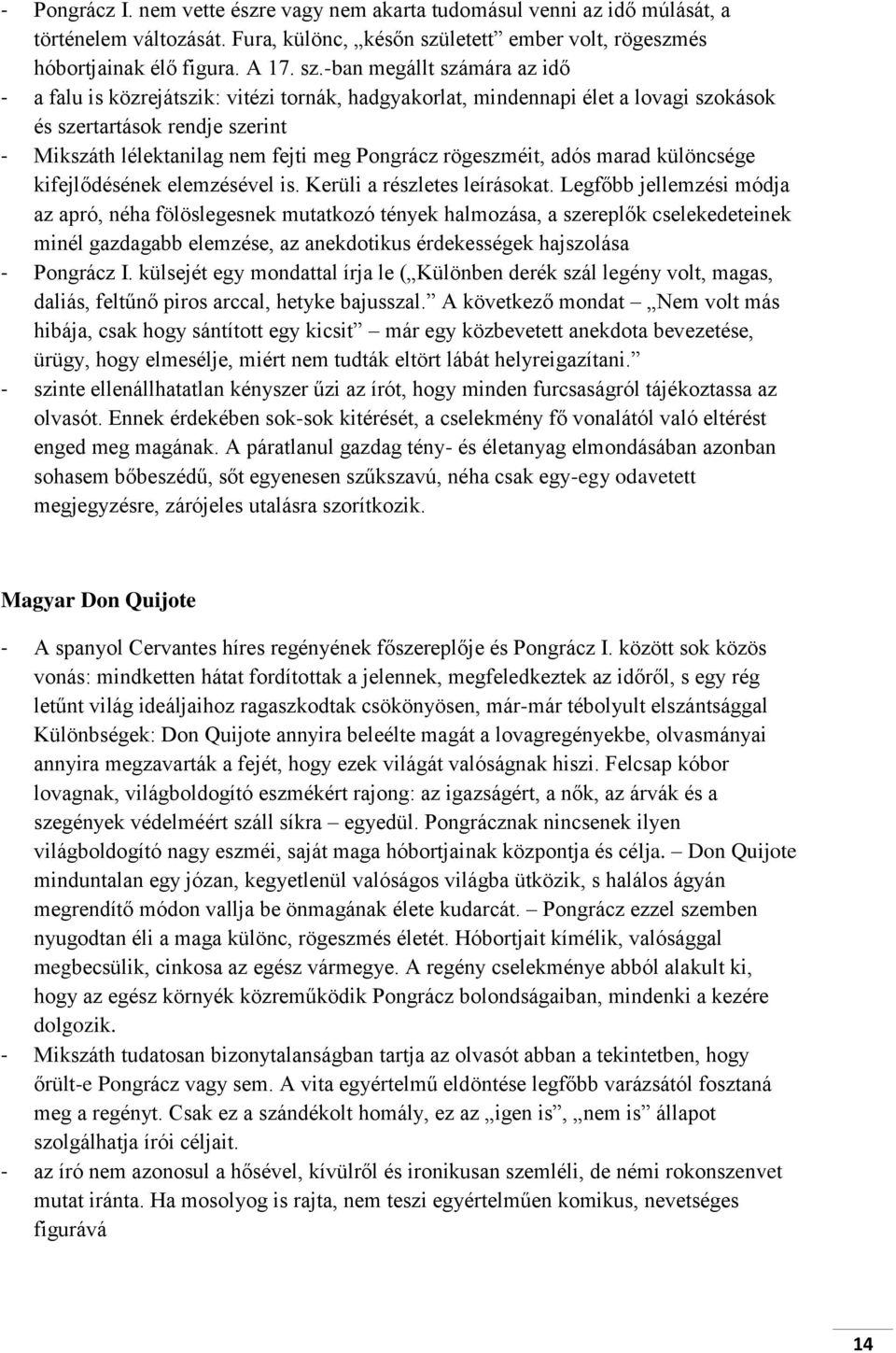 -ban megállt számára az idő - a falu is közrejátszik: vitézi tornák, hadgyakorlat, mindennapi élet a lovagi szokások és szertartások rendje szerint - Mikszáth lélektanilag nem fejti meg Pongrácz