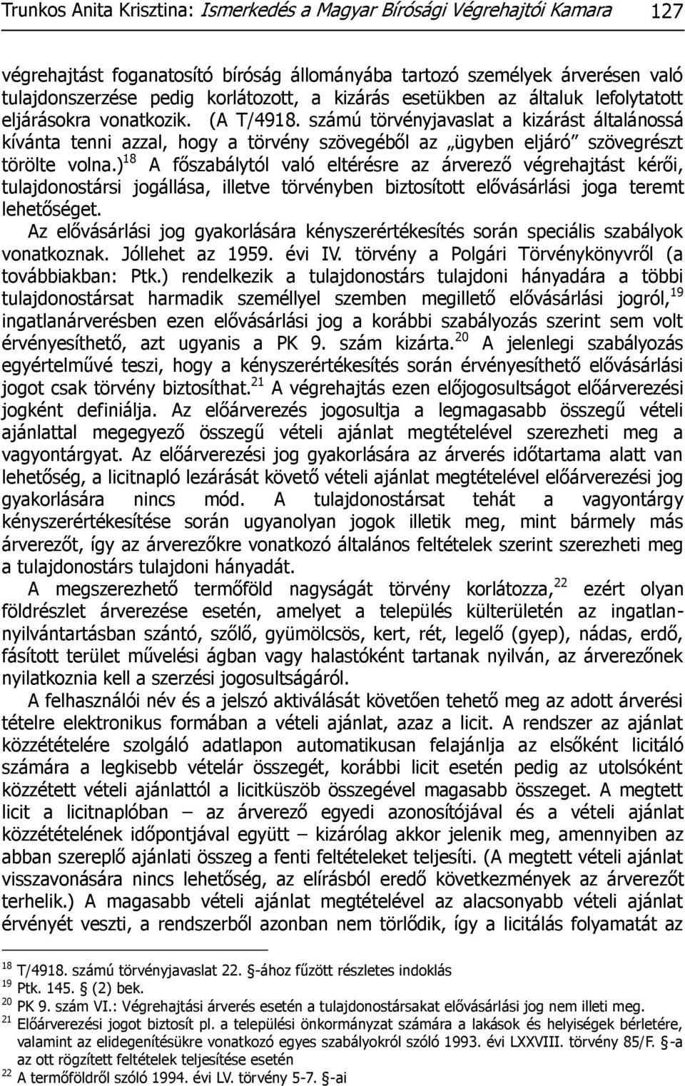 számú törvényjavaslat a kizárást általánossá kívánta tenni azzal, hogy a törvény szövegéből az ügyben eljáró szövegrészt törölte volna.