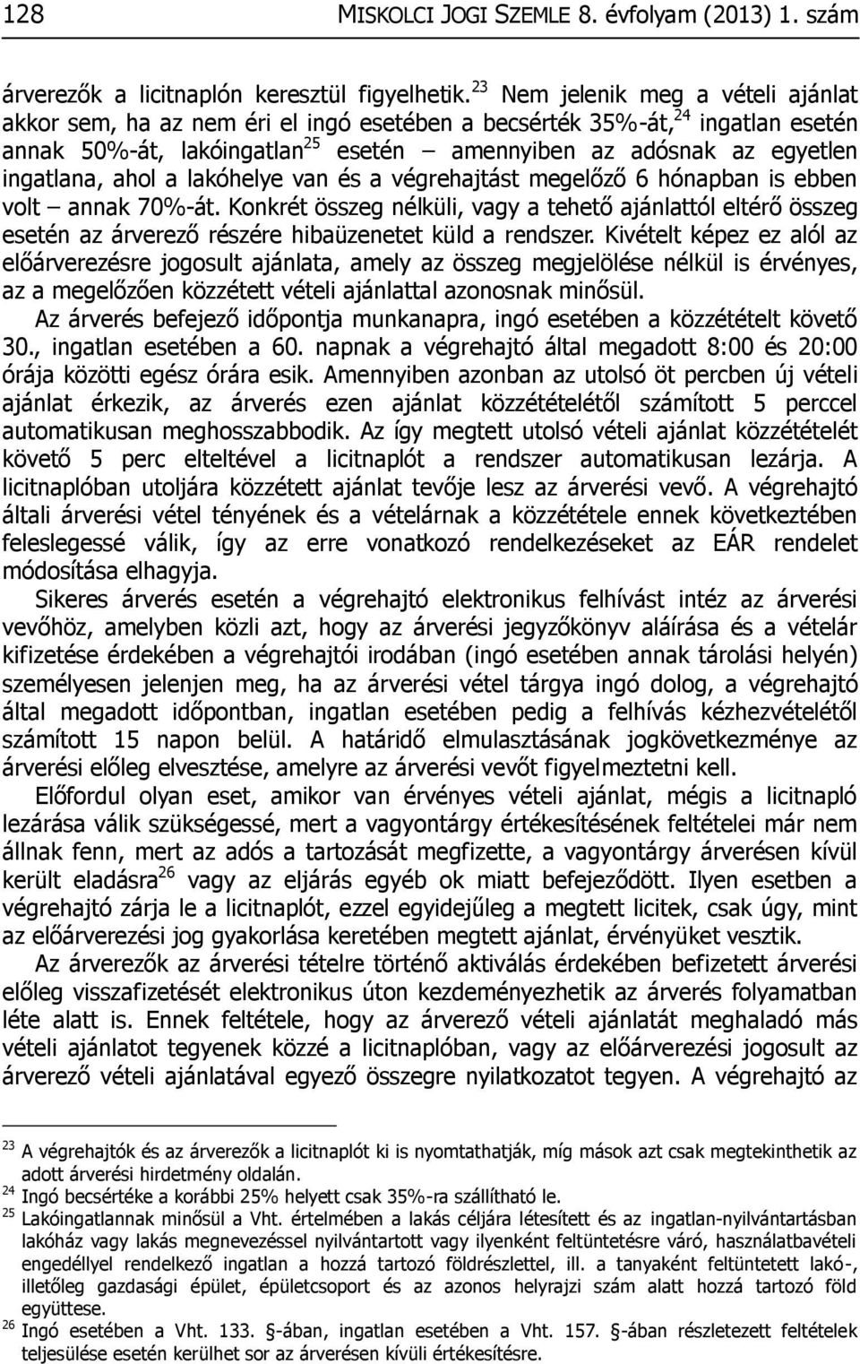 ahol a lakóhelye van és a végrehajtást megelőző 6 hónapban is ebben volt annak 70%-át.