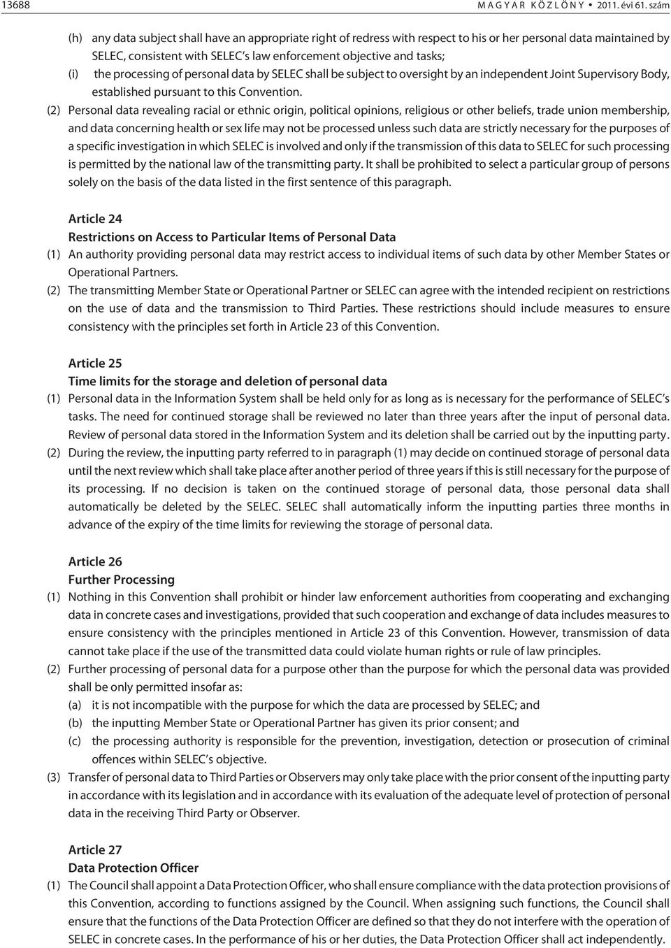 processing of personal data by SELEC shall be subject to oversight by an independent Joint Supervisory Body, established pursuant to this Convention.