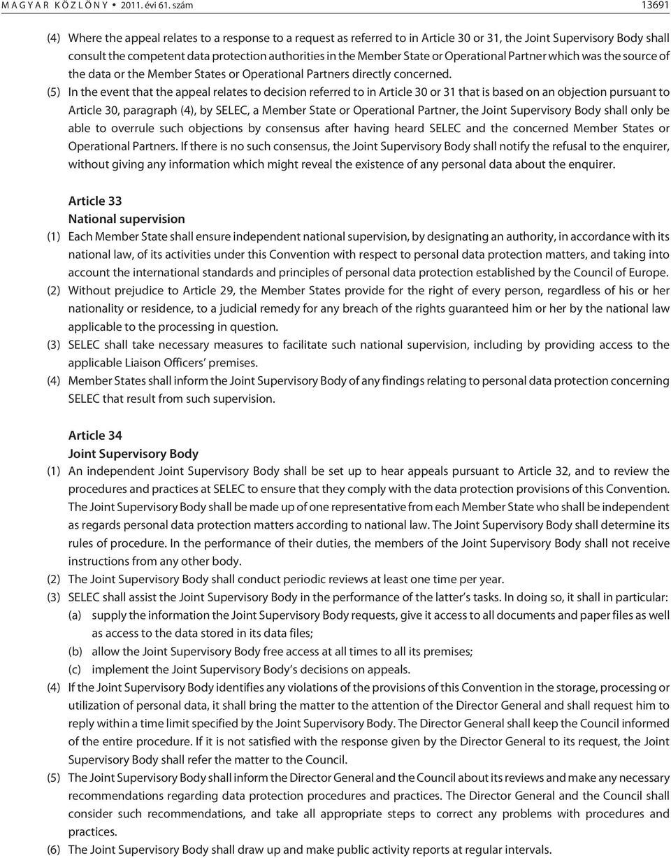 State or Operational Partner which was the source of the data or the Member States or Operational Partners directly concerned.