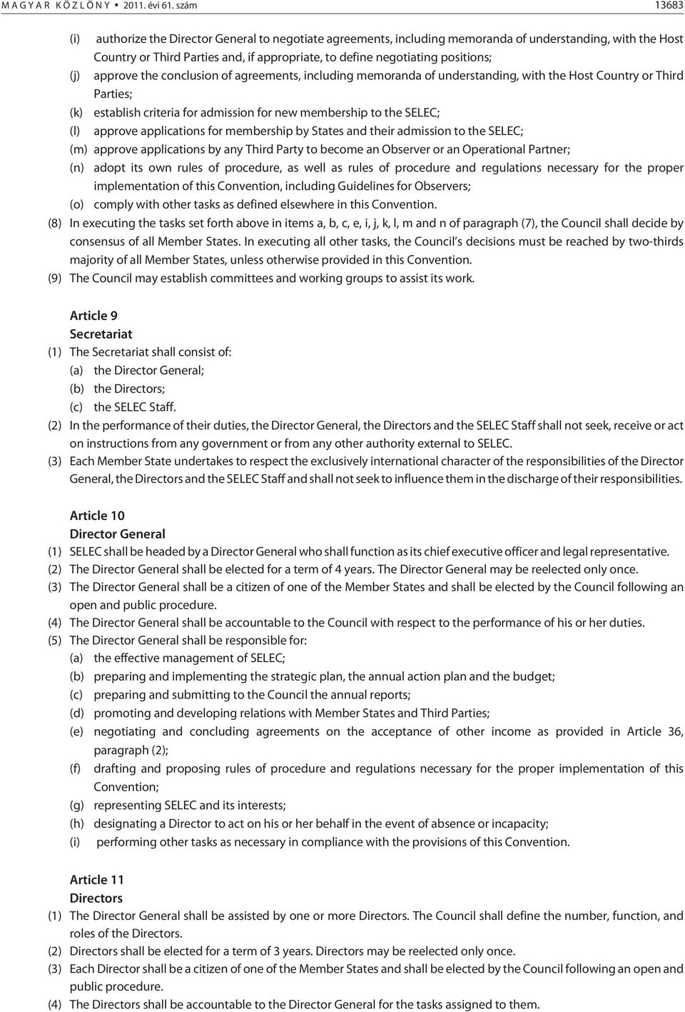 positions; (j) approve the conclusion of agreements, including memoranda of understanding, with the Host Country or Third Parties; (k) establish criteria for admission for new membership to the