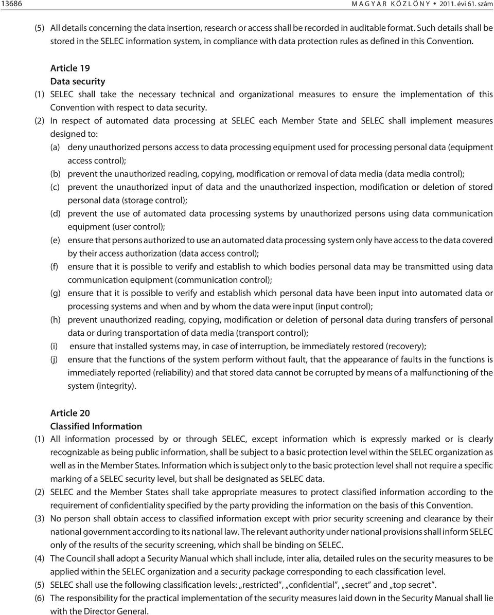 Article 19 Data security (1) SELEC shall take the necessary technical and organizational measures to ensure the implementation of this Convention with respect to data security.