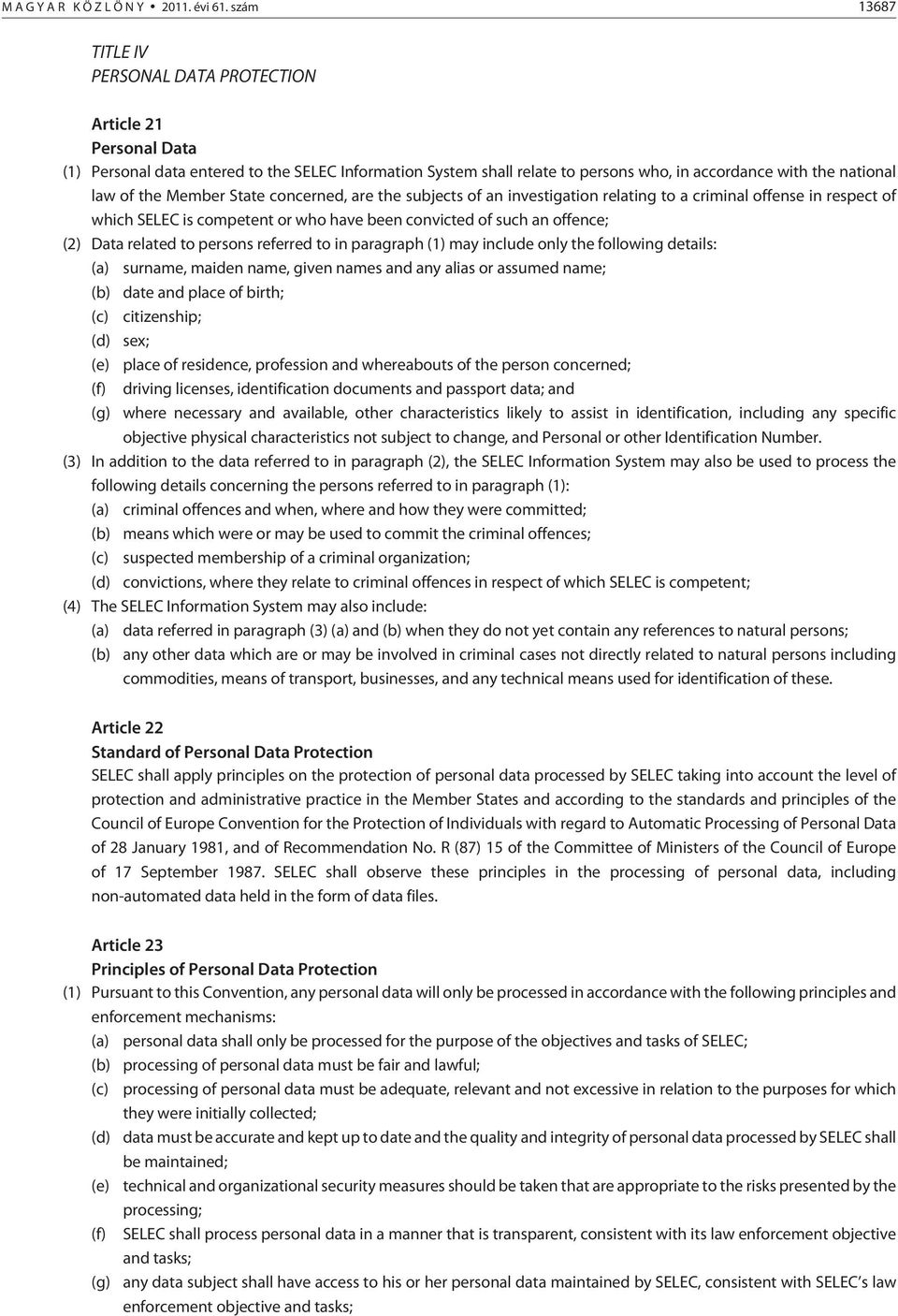 Member State concerned, are the subjects of an investigation relating to a criminal offense in respect of which SELEC is competent or who have been convicted of such an offence; (2) Data related to