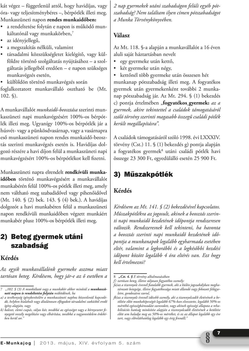 kielégítő, vagy külföldre történő szolgáltatás nyújtásához a szolgáltatás jellegéből eredően e napon szükséges munkavégzés esetén, külföldön történő munkavégzés során foglalkoztatott munkavállaló