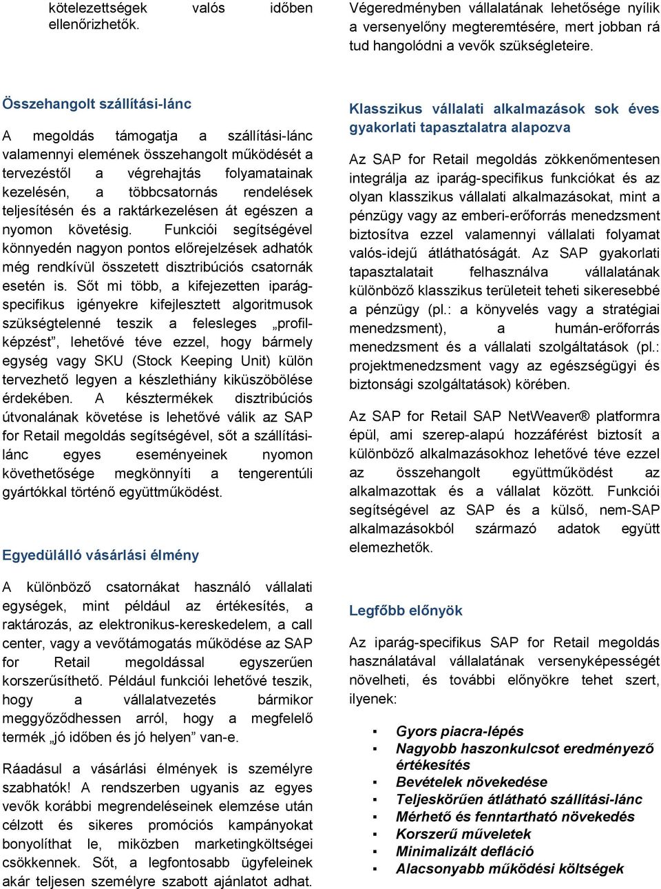 ködését a tervezéstl a végrehajtás folyamatainak kezelésén, a többcsatornás rendelések teljesítésén és a raktárkezelésen át egészen a nyomon követésig.