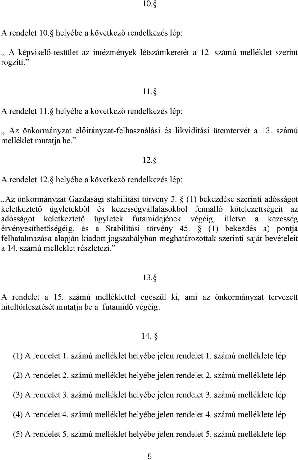 helyébe a következő rendelkezés lép: Az önkormányzat Gazdasági stabilitási törvény 3.